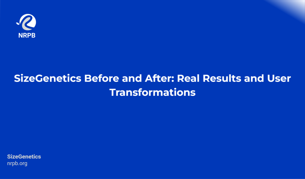 SizeGenetics Before and After: Real Results and User Transformations - NRPB